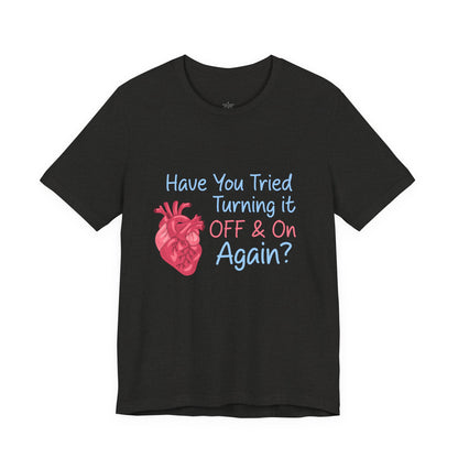 Have You Tried Turning It Off & On Again? T-Shirt