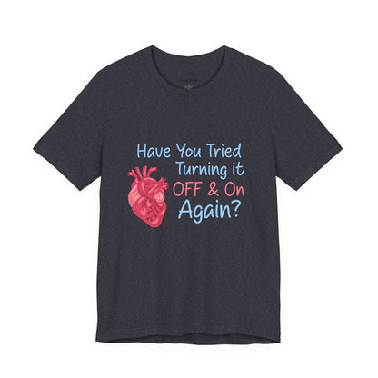 Have You Tried Turning It Off & On Again? T-Shirt